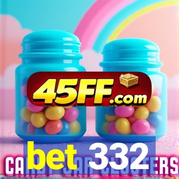 bet 332